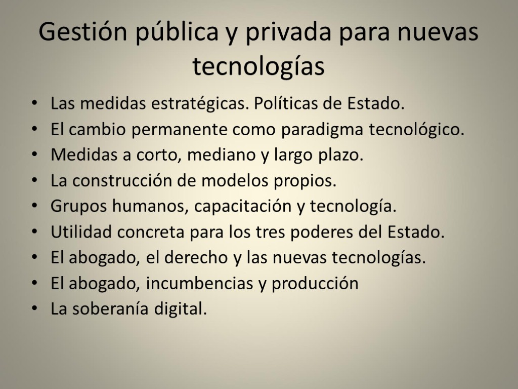 Gestión pública y privada para nuevas tecnologías Las medidas estratégicas. Políticas de Estado. El